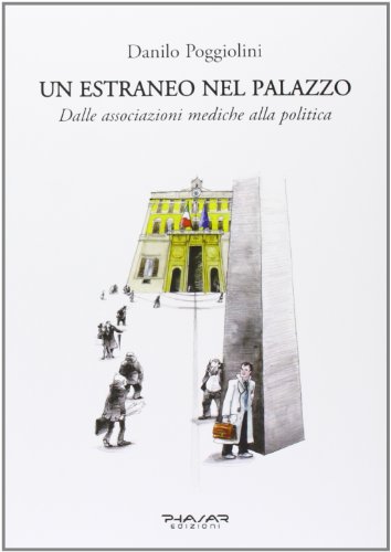 9788863581867: Un estraneo nel palazzo. Dalle associazioni mediche alla politica