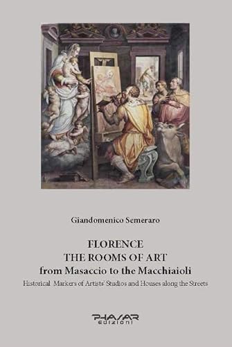 Stock image for Florence. The Rooms of Art from Masaccio to the Macchiaioli. Historical Markers of Artists' Studios and Houses along the Streets. for sale by libreriauniversitaria.it