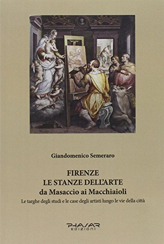 9788863583427: Firenze. Le stanze dell'arte da Masaccio ai Macchiaioli. Le targhe degli studi e le case degli artisti lungo le vie della citt