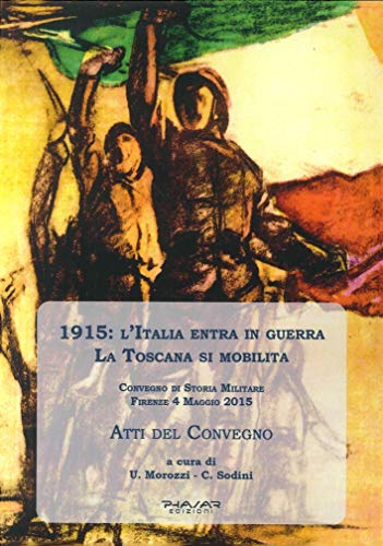 9788863583953: 1915: l'Italia Entra in Guerra. La Toscana Si Mobilita