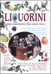 9788863635645: Liquorini. Grappe aromatizzate, elisir, amari, cherry