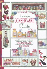 Beispielbild fr Conservare l'estate. Marmellate e liquorini zum Verkauf von WorldofBooks