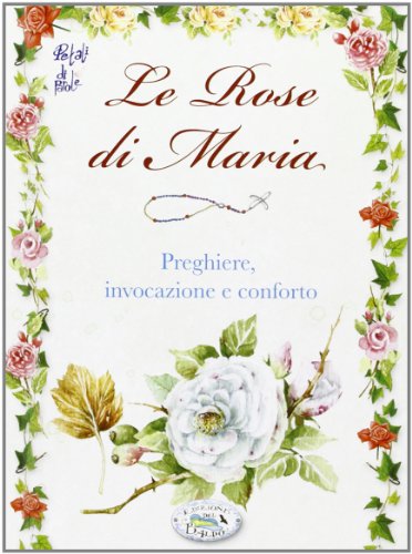 9788863639926: Le rose di Maria. Preghiere, invocazione e conforto (Petali di parole)