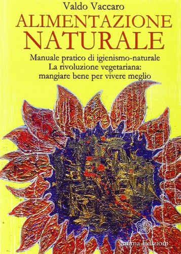 Beispielbild fr Alimentazione naturale. Manuale pratico di igienismo-naturale. La rivoluzione vegetariana: mangiare bene per vivere meglio zum Verkauf von WorldofBooks