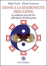 9788863650556: Dante e la sincronicit dell'I-King. La millenaria luce del Tao nelle parole del divin poeta (Saggi per l'anima)