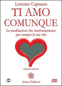 9788863650648: Ti amo comunque. Le meditazioni che trasformeranno per sempre la tua vita. Con CD Audio (Saggi per l'anima)