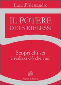 9788863650723: Il potere dei 5 riflessi. Scopri chi sei e realizza ci che vuoi (Manuali per l'anima)