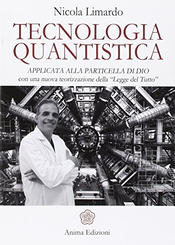 9788863652833: Tecnologia quantistica applicata alla particella di Dio. Con una nuova teorizzazione della Legge del tutto