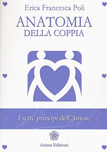 9788863653212: Anatomia della coppia. I sette principi dell'amore (La medicina per l'anima)