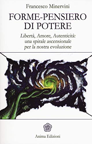 Beispielbild fr Forme-pensiero di potere. Libert, amore, autenticit: una spirale ascensionale per la nostra evoluzione zum Verkauf von medimops