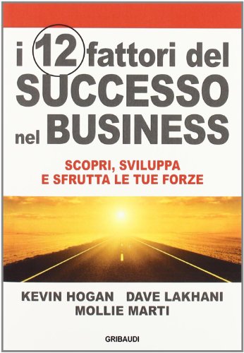 9788863660609: I 12 fattori di successo nel business. Scopri, sviluppa e sfrutta le tue forze