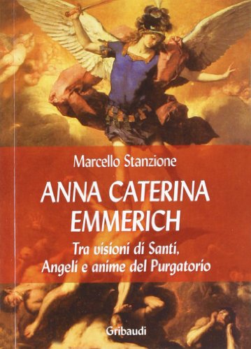 9788863660913: Anna Caterina Emmerich tra visioni di santi, angeli e anime del purgatorio