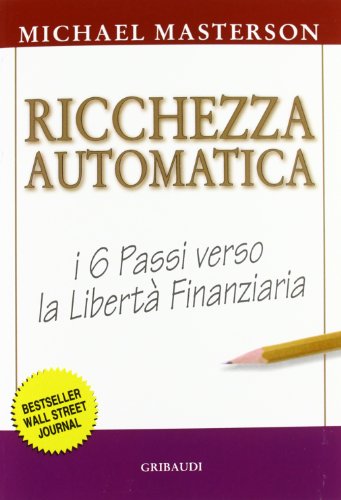 9788863661019: Ricchezza automatica. I 6 passi verso l'indipendenza finanziaria