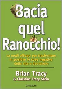 Beispielbild fr Bacia quel ranocchio! 12 modi efficaci per trasformare in positive le cose negative zum Verkauf von libreriauniversitaria.it