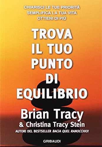 Beispielbild fr Trova il tuo punto di equilibrio. Chiarisci le tue priorit, semplifica la vita, ottieni di pi zum Verkauf von libreriauniversitaria.it