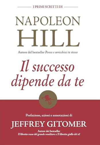 Stock image for Il successo dipende da te. I primi scritti di Napoleon Hill for sale by Brook Bookstore