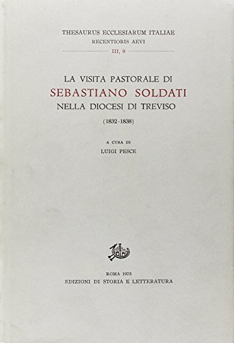 9788863720105: La visita pastorale di Sebastiano Soldati nella diocesi di Treviso (1832-1838) (Thesaurus eccles. Italiae. Campan. Basil.)