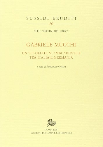 9788863720587: Gabriele Mucchi. Un secolo di scambi artistici tra Italia e Germania (Sussidi eruditi)