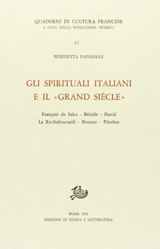 9788863722253: Gli Spirituali Italiani e il "Grand Sicle". F. De Sales-Brulle- Pascal-La Rochefoucauld-Bossuet-Fnelon