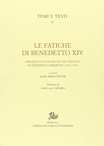 9788863723571: Le fatiche di Benedetto XIV. Origine ed evoluzione dei trattati di Prospero Lambertini (1675-1758) (Temi e testi)