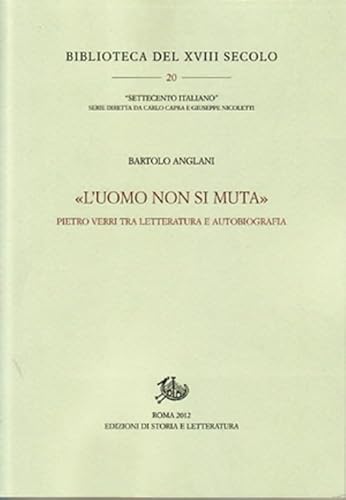 9788863723793: L'uomo non si muta. Pietro Verri tra letteratura e autobiografia (Biblioteca del XVIII secolo)