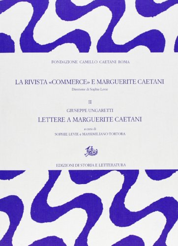9788863724219: La rivista Commerce e Marguerite Caetani. Giuseppe Ungaretti, lettere a Marguerite Caetani (Vol. 2) (Archivio Caetani)