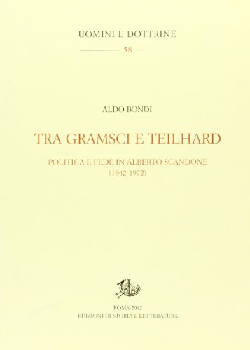 9788863724448: Tra Gramsci e Teilhard. Politica e fede in Alberto Scandone (1942-1972) (Uomini e dottrine)