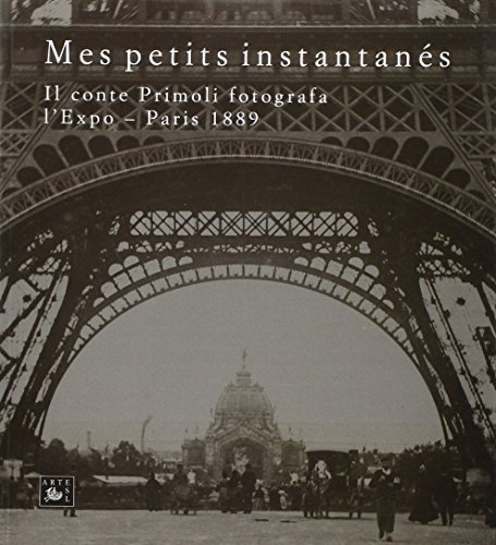 9788863728378: Mes petits instantans. Il conte Primoli fotografa l'Expo. Paris 1889. Ediz. illustrata