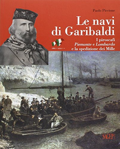 9788863731552: Le navi di Garibaldi. La storia dei piroscafi Piemonte e Lombardo e la spedizione dei Mille attraverso documenti inediti