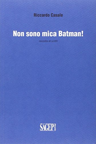 9788863731583: Non sono mica Batman! Raccolta di scritti