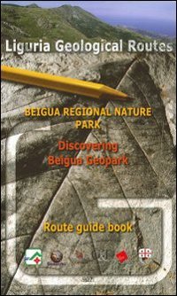 Imagen de archivo de Liguria Geological Routes. Beigua Regional Nature Park. Discovering Beigua Geopark. Route Guide Book. a la venta por libreriauniversitaria.it