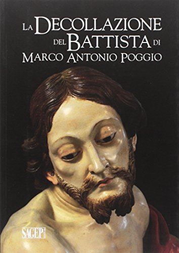 9788863732337: La decollazione del Battista di Marco Antonio Poggio. Storia e restauro (Quaderni d'arte e restauro)