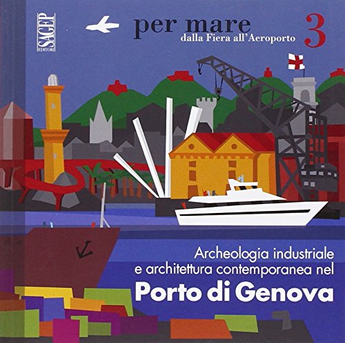 9788863732344: Archeologia industriale e architettura contemporanea nel porto di Genova (Per mare)