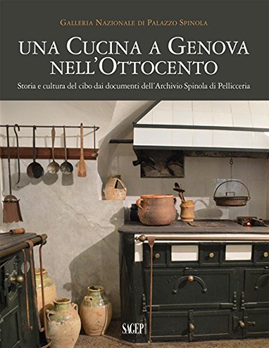 9788863734133: Una cucina a Genova nell'Ottocento. Storia e cultura del cibo dai documenti dell'archivio Spinola di Pellicceria (Spinola argomenti)