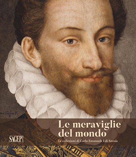 Stock image for LE MERAVIGLIE DEL MONDO: LE COLLEZIONI DI CARLO EMANUELE I DI SAVOIA for sale by Second Story Books, ABAA