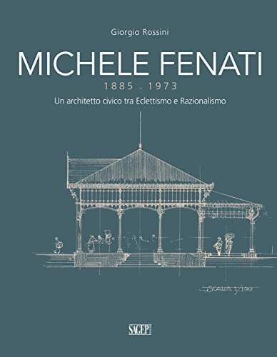 Stock image for Michele Fenati 1885-1973. Un Architetto Civico tra Eclettismo e Razionalismo for sale by Brook Bookstore