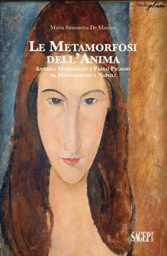 Imagen de archivo de Le metamorfosi dell'anima. Amedeo Modigliani e Pablo Picasso da Montmartre a Napoli a la venta por Brook Bookstore
