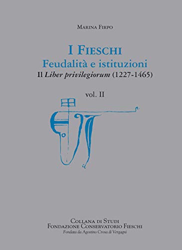 Beispielbild fr I Fieschi. Feudalit e istituzioni Vol. 2: Il Liber privilegiorum (1252-1459). zum Verkauf von Antiquariat Kai Gro