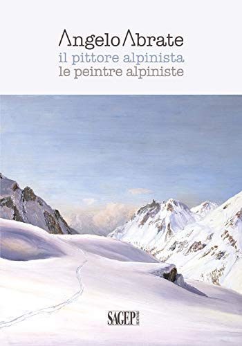 Stock image for Angelo Abrate: Le peintre alpiniste (Sagep Arte) (French Edition) for sale by Brook Bookstore