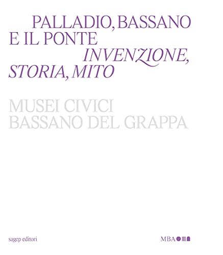 Imagen de archivo de Palladio, Bassano e il ponte. Invenzione, storia, mito a la venta por libreriauniversitaria.it