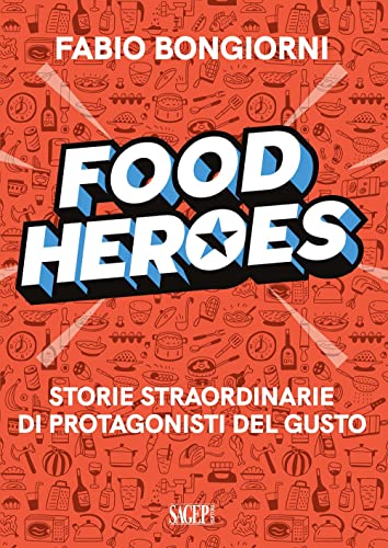9788863738766: Food Heroes. Storie Straordinarie di Protagonisti del Gusto