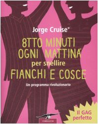 9788863800029: Otto minuti ogni mattina per snellire fianchi e cosce. Un programma rivoluzionario (I libri del benessere)