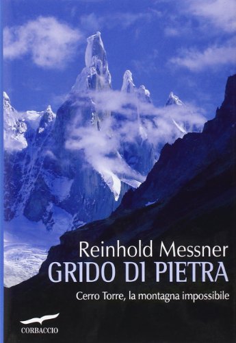 9788863800098: Grido di pietra. Cerro Torre, la montagna impossibile (Exploits)