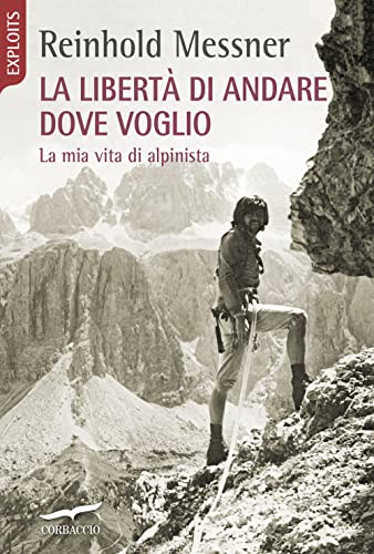 Imagen de archivo de La libert di andare dove voglio. La mia vita di alpinista (Italian) a la venta por Brook Bookstore