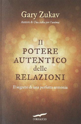 Il potere autentico delle relazioni. Il segreto di una perfetta armonia (9788863802269) by Zukav, Gary