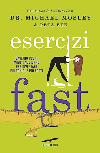 Stock image for Esercizi fast. Bastano pochi minuti al giorno per diventare pi tonici e pi forti Mosley, Michael; Bee, Peta and Corradini Caspani, Lucia for sale by Librisline