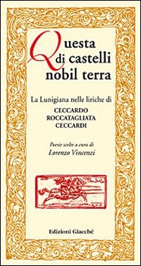 Stock image for Questa di castelli nobil terra. La Lunigiana nelle liriche di Ceccardo Roccatagliata Ceccardi. Poesie scelte for sale by libreriauniversitaria.it