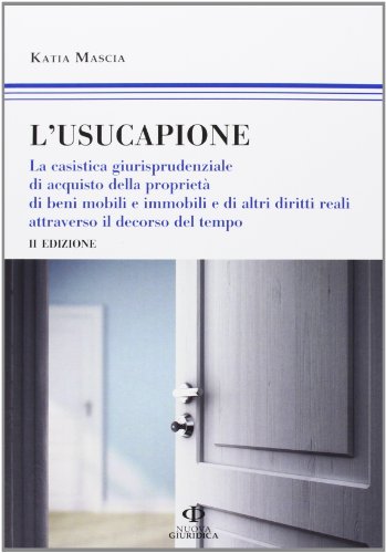 9788863831627: L'usucapione. La casistica giurisprudenziale di acquisto della propriet di beni mobili e immobili e di altri diritti reali attraverso il decorso del tempo (Professionisti)