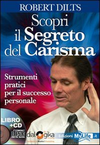Scopri il segreto del carisma. Strumenti pratici per il successo personale. Con 4 CD Audio (9788863860450) by Dilts, Robert B.