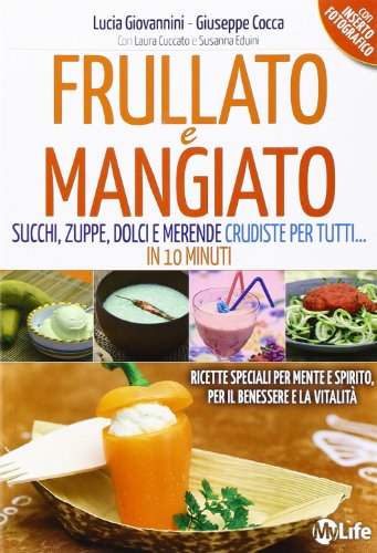 Stock image for Frullato e mangiato. Succhi, zuppe, dolci e merende crudiste per tutti. in 10 minuti for sale by medimops